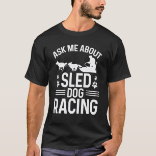 Alaska Mushing Ask me about Sled Dog Racing Husky T-Shirt