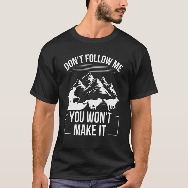 Alaska Mushing Funny Dont follow me Husky Sledding T-Shirt (Front)