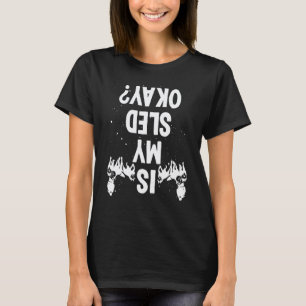 Alaska Mushing Is my Sled okay Husky Sledding Dog  T-Shirt