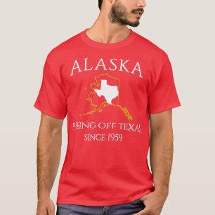 Alaska Pissing Off Texas Since 1959 Size State  T-Shirt