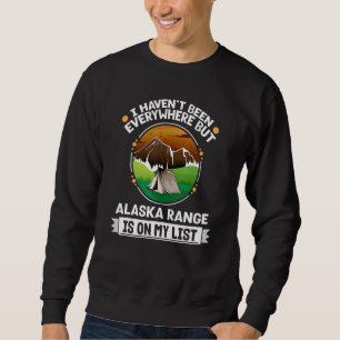 Alaska Range Is On My List Hiking Camping Hiker Ca Sweatshirt