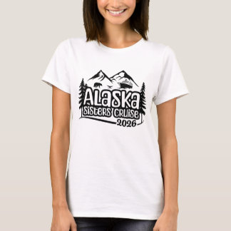 Alaska Sisters Cruise, vacation, 2026, Alaska Trip T-Shirt