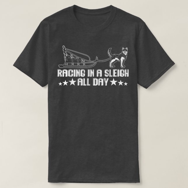 Alaska Sled Dog Racing In A Sleigh All Day Mushing T-Shirt (Design Front)