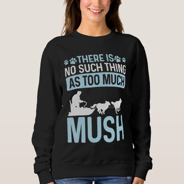 Alaska Sled Dog Racing Mushing Season Husky Sleddi Sweatshirt (Front)