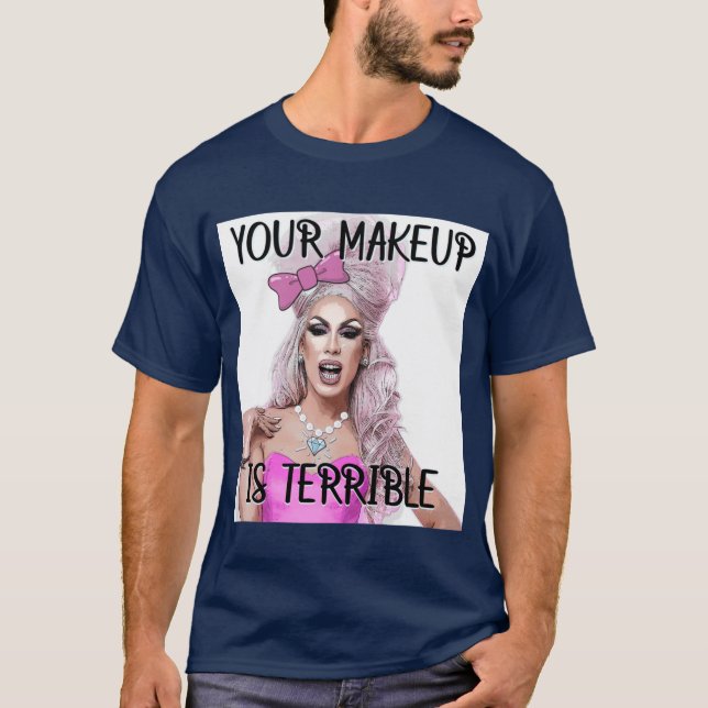 Alaska Your Makeup Is Terrible T-Shirt (Front)