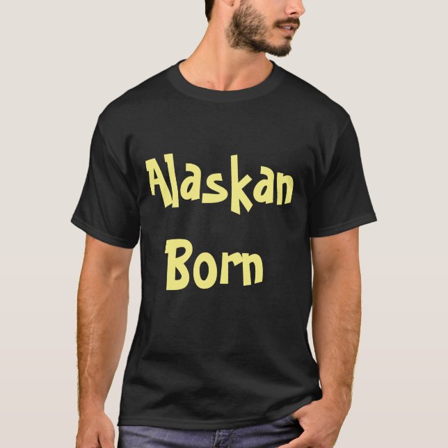Alaskan Born T-Shirt (Front)