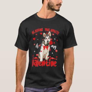 Alaskan Malamute Is My Valentine Dog Dad Dog Mom T-Shirt