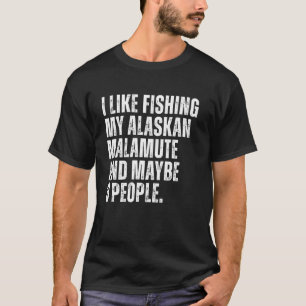 Alaskan Malamute Owner Fishing Lover Funny Dog Dad T-Shirt