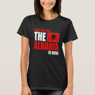 Albania Have No Fear The Albania Is Here Albania F T-Shirt