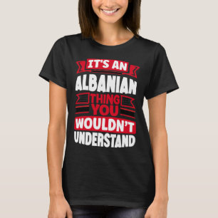 Albanian Albania Albanian Flag Its An Albanian Thi T-Shirt