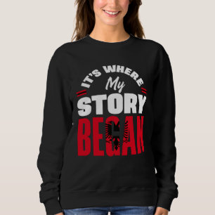 Albanian Albania Albanian Flag Its Where My Story  Sweatshirt
