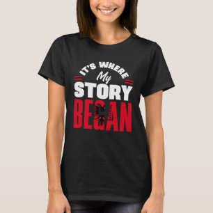 Albanian Albania Albanian Flag Its Where My Story T-Shirt