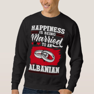 Albanian Albania Albanian Flag Married To An Anlba Sweatshirt