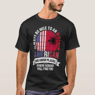 Albanian American We Know Places Where Albania Fla T-Shirt
