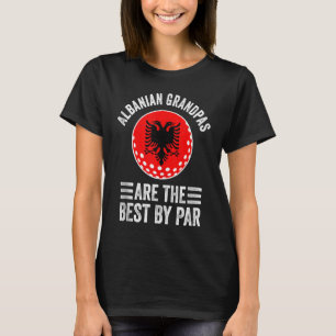Albanian Grandpas Are The Best By Par Golf Grandad T-Shirt