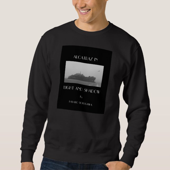 Alcatraz In Light And Shadow Sweatshirt (Front)