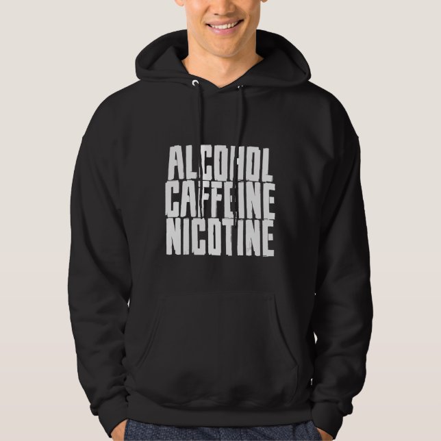 Alcohol Caffeine Nicotine Hoodie (Front)