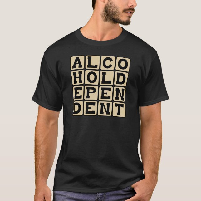 Alcohol Dependent, Alcoholic T-Shirt (Front)