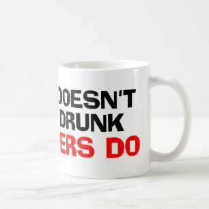 Alcohol Doesn't Get You Drunk Coffee Mug
