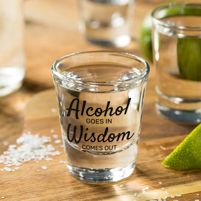 Alcohol Goes In Wisdom Comes Out Shot Glass (Creator Uploaded)