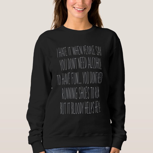 Alcohol Helps Beer Wine And Shots Booze Drinkers C Sweatshirt (Front)