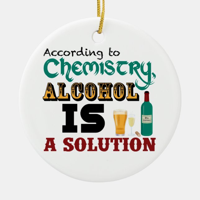 Alcohol is a Solution Ceramic Ornament (Front)