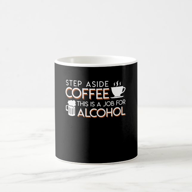Alcohol Lover Step Aside Coffee This Is Job Coffee Mug (Center)