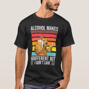 Alcohol Makes Indifferent But I Dont Care Beer T-Shirt