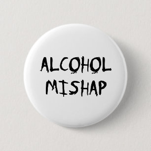 Alcohol Mishap 6 Cm Round Badge