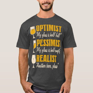 Alcohol Optimist Pessimist Realist Funny Beer desi T-Shirt