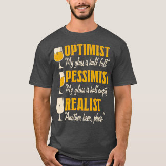Alcohol Optimist Pessimist Realist Funny Beer desi T-Shirt