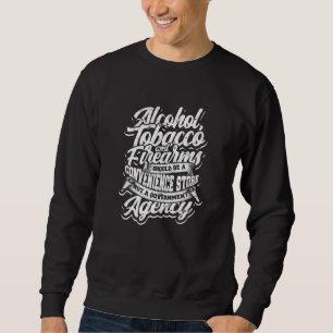 Alcohol Tobacco Firearms Should Be A Convenience   Sweatshirt