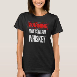 Alcohol Warning May Contain Whiskey T-Shirt