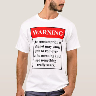 Alcohol Warning! T-Shirt
