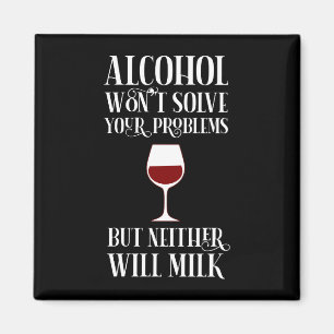 Alcohol Won't Solve Your Problems Funny Magnet