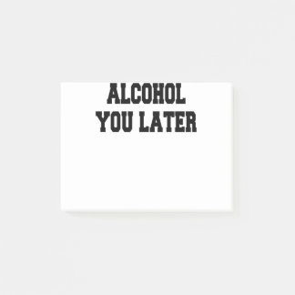 alcohol you later post-it notes