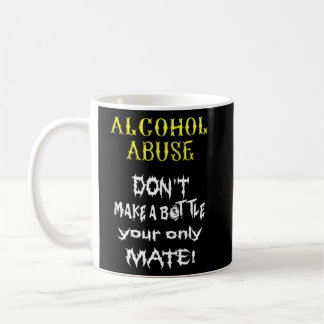 Alcoholics Don Make A Bottle Your Only Mate Dry Do Coffee Mug