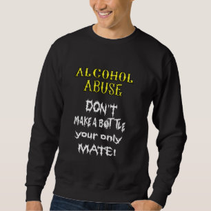 Alcoholics Don Make A Bottle Your Only Mate Dry Do Sweatshirt