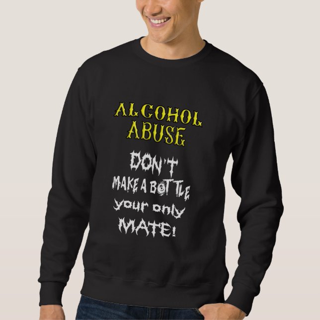 Alcoholics Don Make A Bottle Your Only Mate Dry Do Sweatshirt (Front)