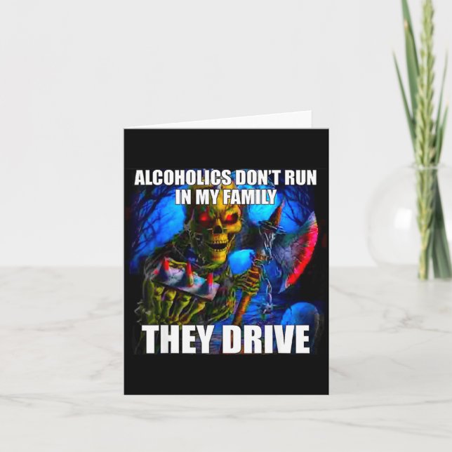 Alcoholics Don't Run In My Family They Drive  Card (Front)
