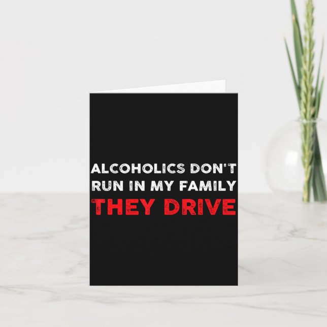 Alcoholics Don't Run In My Family They Drive Funny Card (Front)