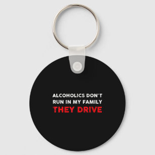 Alcoholics Don't Run In My Family They Drive Funny Key Ring