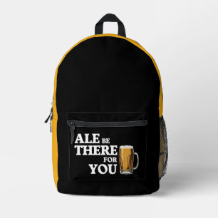 Ale Be There For You - Funny Beer Quote Printed Backpack