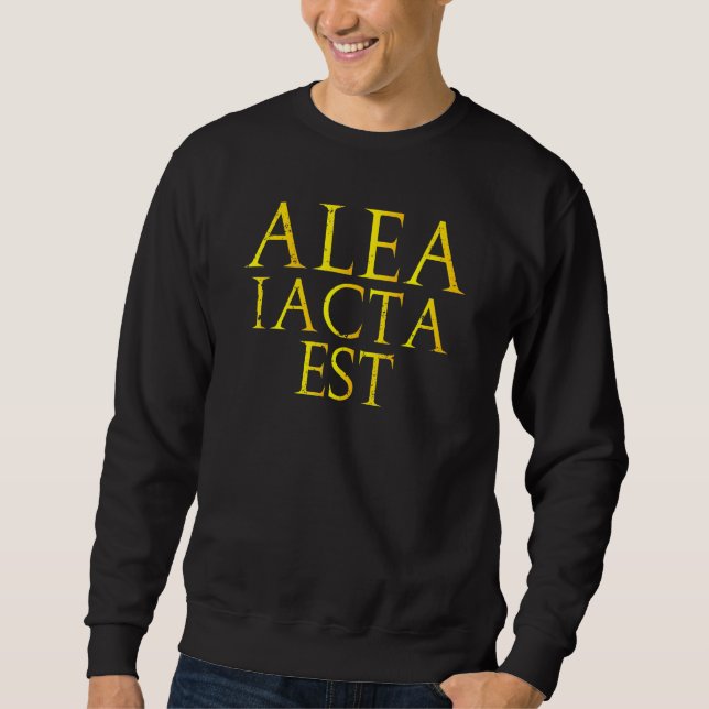 Alea Iacta Est Julius Caesar Quote Sweatshirt (Front)