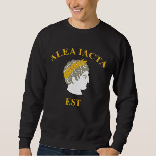 Alea Iacta Est The Die is Cast Julius Caesar Latin Sweatshirt