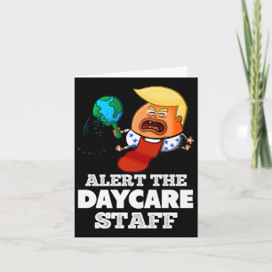 Alert The Daycare Staff! Funny Anti Trump Card