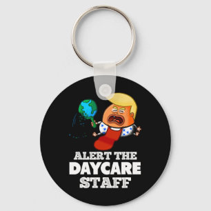Alert The Daycare Staff! Funny Anti Trump Key Ring