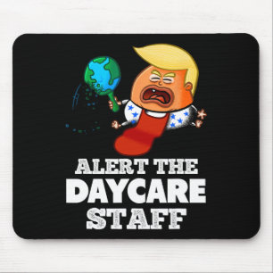 Alert The Daycare Staff! Funny Anti Trump Mouse Pad