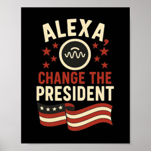Alexa Change The Presidend Poster