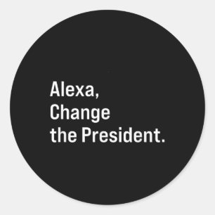 Alexa, Change The President Anti Trump Funny Classic Round Sticker